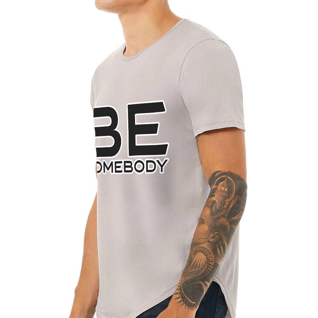 Be Somebody Curved Hem T-Shirt - Motivational T-Shirt - Cool Printed Curved Hem Tee Color : Black|Dark Gray|Heather Cool Gray|White 