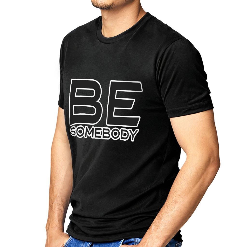 Be Somebody Sueded T-Shirt - Motivational T-Shirt - Cool Printed Sueded Tee Color : Black|Light Gray|Midnight Navy|White 